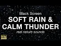 SOFT RAIN and CALM THUNDER Sounds for Sleeping BLACK SCREEN