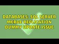 Databases SQL Server Merge Replication Dummy Update issue