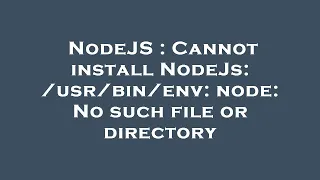 NodeJS Cannot install NodeJs env node No such file or directory