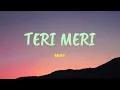Teri Meri - Lyrics| Rahat Fateh Ali Khan, Shreya Ghoshal