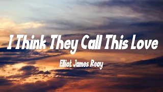 elliot james reay i think they call this love lyrics 