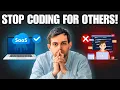 Developers stop Selling Your Time Build Your Own SaaS Idea software as a service business model