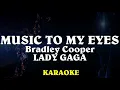 Lady Gaga, Bradley Cooper - Music To My Eyes (Karaoke Instrumental) A Star Is Born