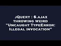 jQuery ajax throwing weird Uncaught TypeError Illegal invocation