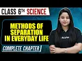 Methods of Separation in Everyday Life Class 6th Science Complete Chapter