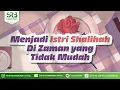 Lagu Menjadi Istri Shalihah Di Zaman Yang Tidak Mudah - Ustadz Dr Syafiq Riza Basalamah MA