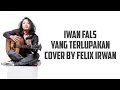 Download Lagu Yang terlupakan iwan fals - Felix cover