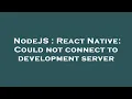 NodeJS React Native Could not connect to development server