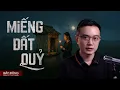 Download Lagu MIẾNG ĐẤT QUỶ - Truyện ma Nguyễn Huy kể