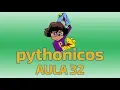 Pythonicos - Aula 32
