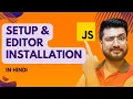 Setup and Editor Installation for JavaScript JavaScript Tutorial for the beginners in Hindi