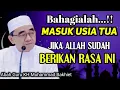 Download Lagu MASUK USIA TUA YANG BAHAGIA JIKA ALLAH SUDAH BERIKAN RASA INI || KH Muhammad Bakhiet 