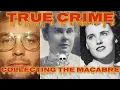True Crime Collecting - Jeffrey Dahmer the Black Dahlia Lizzie Borden The Macabre
