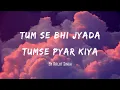 Tumse Bhi Jyada Tumse Pyar Kiya Arijit Singh
