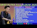 Download Lagu ARIEF PUTRA FULL ALBUM 2025 | AKU BUKAN PILIHANMU | UJIAN RINDU | HANCURNYA HATI INI
