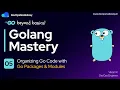 Organizing Go Code with Packages and Modules Create Go Modules Use of go mod go sum files