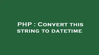 PHP Convert this string to datetime