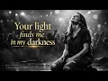 Your Light Finds Me in My Darkness - Deep Worship Session