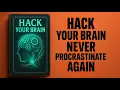 Hack Your Brain and Never Procrastinate Again book