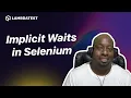 Understanding Implicit Waits in Selenium TestMu AI