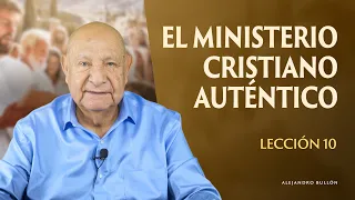 Alejandro Bullón - Lección 10 - El Ministerio Cristiano Auténtico