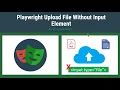 Playwright Upload File Without Input