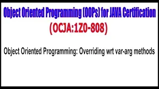 OCJA 1Z0 - 808 Object Oriented Programming Overriding wrt var arg methods