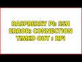 Raspberry Pi SSH Error Connection timed out RPi