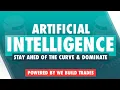 Artificial Intelligence Stay Ahead Of The Curve Dominate We Build Trades