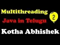 Multithreading in Java part 2 in Telugu by Kotha Abhishek
