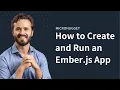 How to Create and Run an Ember JS App