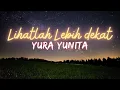 Download Lagu Lihatlah Lebih Dekat - Yura Yunita | Lirik Lagu