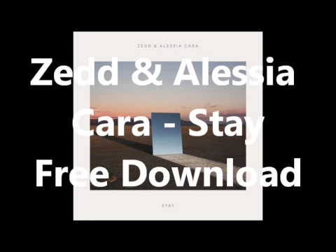 Download MP3 Zedd, Alessia Cara - Stay (Free Download)
