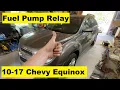 Fuel Pump Relay Location Chevy Equinox 2010 2011 2012 2013 2014 2015 2016 2017 11 12 13 14 15 16 17