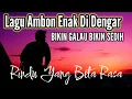 Download Lagu Lagu Ambon Enak Di Dengar Bikin Galau Bikin Sedih | Rindu Yang Beta Rasa