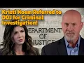 Kristi Noem Referred to DOJ for Criminal Investigation