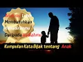 Sayangi \u0026 Cintai Anak-anakmu...!!! || Kumpulan Kata-kata Bijak tentang Anak