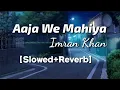 Download Lagu Aaja we mahiya - Imran Khan (Slowed \u0026 Reverb) | Lyrics Video | TheLyricsVibes |