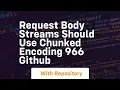 Request body streams should use chunked encoding 966 GitHub