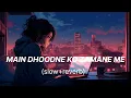 Download Lagu Main Dhoondne ko zamane me💞(lofi song)