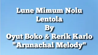 lune mimum nolu lento la lyric oyut boko rerik karlo adi song lyrics arunachal melody