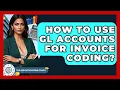 How To Use GL Accounts For Invoice Coding - Tax and Accounting Coach