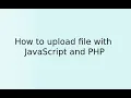 How to upload a file with JavaScript and PHP