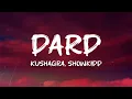 Download Lagu Kushagra, ShowKidd - Dard (Lyrics)