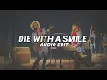Die With A Smile (Best Long Version) - Lady Gaga, Bruno Mars [Edit Audio]