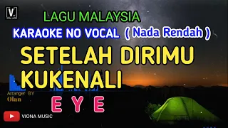 Download LAGU EYE SETELAH DIRIMU KU KENALI - KARAOKE NADA RENDAH MP3