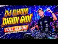 DJ ILHAM FULL ALBUM DIGIDI GIDI HAY x BIG BOOM