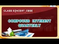 Comparing Quantities Compound Interest - Quarterly NCERT