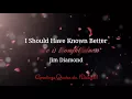 I Should Have Known Better  -  Jim Diamond