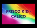 Frisco Kid   Calico             Backyard Riddim           CEV